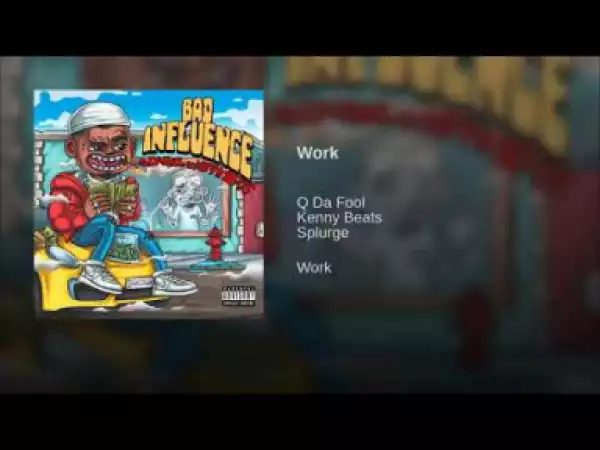 Q Da Fool - Work (ft. Splurge)